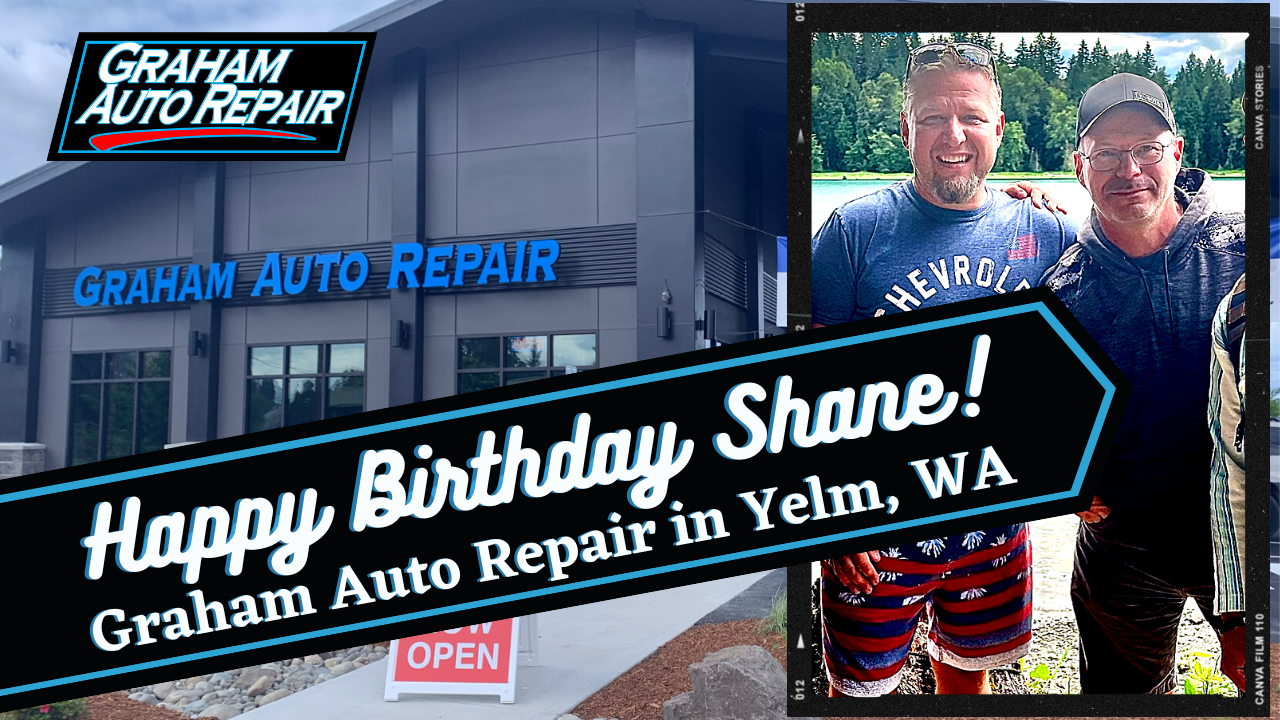 Happy Birthday to our Automotive Technician Shane at Graham Auto Repair in Yelm WA 98597